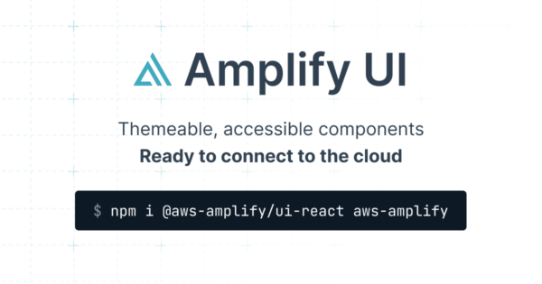 Amplify UI - Build UI fast with Amplify on React